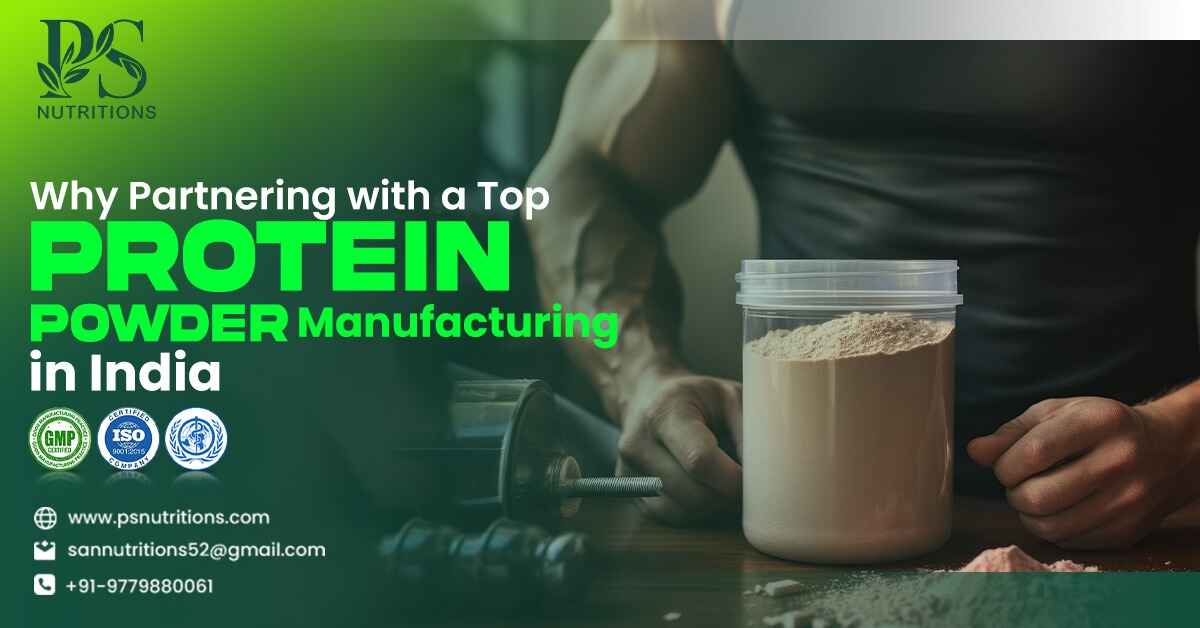 Why Partner with a Top Protein Powder Manufacturing Company in India