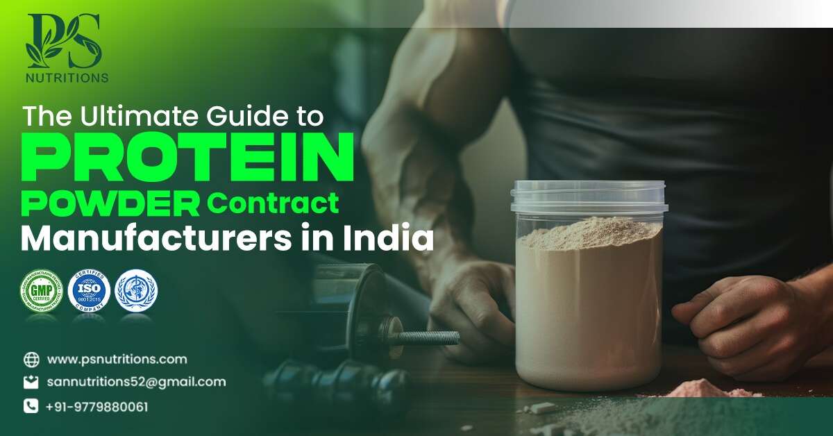 The Ultimate Guide to Protein Powder Contract Manufacturers in India